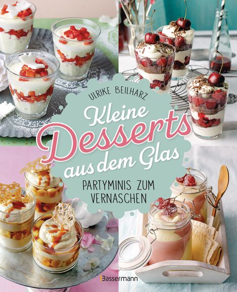 Ulrike Beilharz: Kleine Desserts aus dem Glas. Partyminis zum Vernaschen., Buch