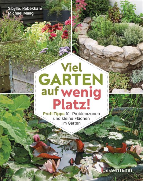Sibylle Maag: Viel Garten auf wenig Platz! Profi-Tipps für Problemzonen und kleine Flächen im Garten, Buch