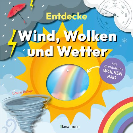 Laura Baker: Entdecke Wind, Wolken und Wetter. Mit drehbarem Wolkenrad, Buch