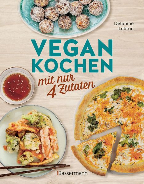 Delphine Lebrun: Vegan kochen mit nur 4 Zutaten, Buch