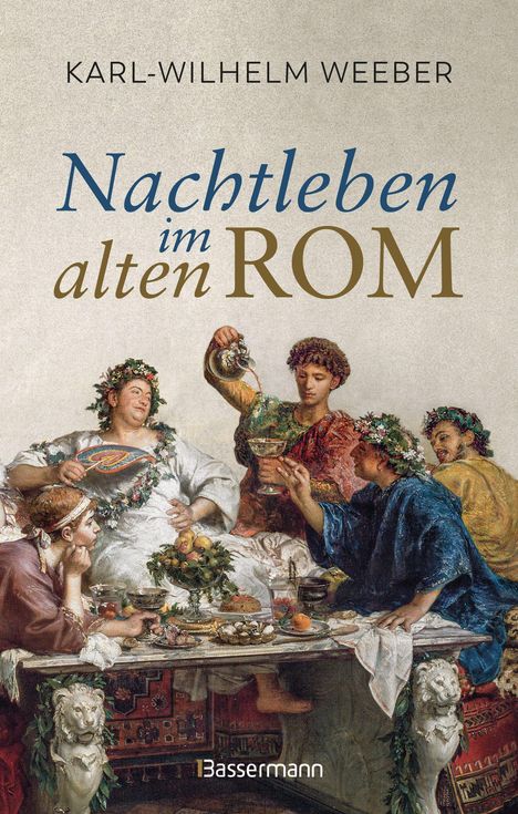 „Karl-Wilhelm Weeber: Nachtleben im alten Rom“. Illustration: Römische Bankettszene mit Menschen in antiken Gewändern.