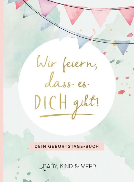 Kind Baby &amp; Meer: Wir feiern, dass es dich gibt!, Buch