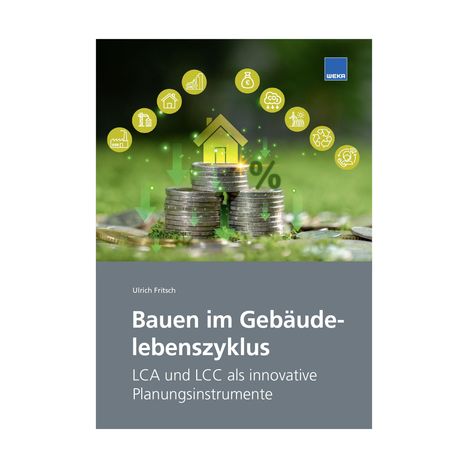 „Bauen im Gebäudelebenszyklus“ von Ulrich Fritsch. Münzstapel und Haus-Symbol mit grünen Pfeilen und Ikonen.