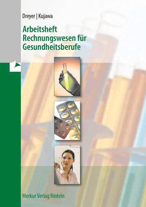 Text: "Dreyer | Kujawa, Arbeitsheft Rechnungswesen für Gesundheitsberufe, Merkur Verlag Rinteln." Drei Bilder: Reagenzglas, Tabletten, Frau.