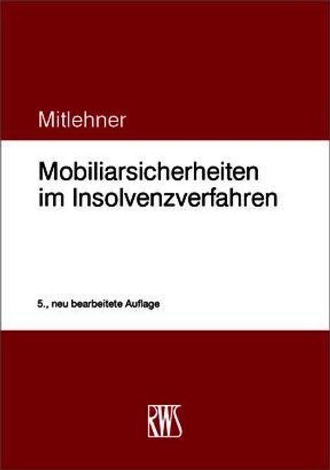 "Mitlehner. Mobiliarsicherheiten im Insolvenzverfahren. 5., neu bearbeitete Auflage. RWS-Logo unten."