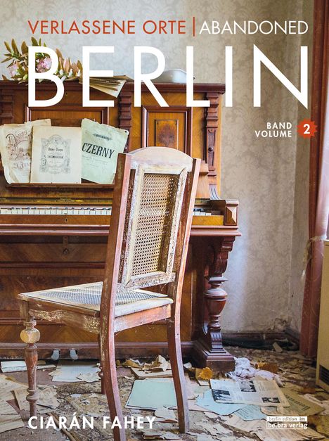 Ciarán Fahey: Verlassene Orte / Abandoned Berlin, Band/Volume 2, Buch