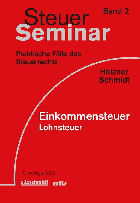 „Steuer Seminar Band 2: Praktische Fälle des Steuerrechts, Holzner Schmidt, Einkommensteuer Lohnsteuer, 18. Auflage 2026.“