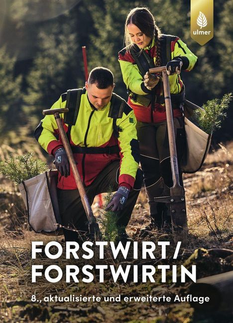 "FORSTWIRT/FORSTWIRTIN. 8., aktualisierte und erweiterte Auflage." Zwei Personen pflanzen Setzlinge im Wald.