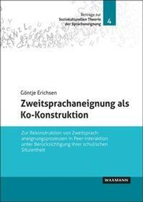 Göntje Erichsen: Zweitsprachaneignung als Ko-Konstruktion. Beiträge zur Soziolinguistischen Theorie. WAXMANN.