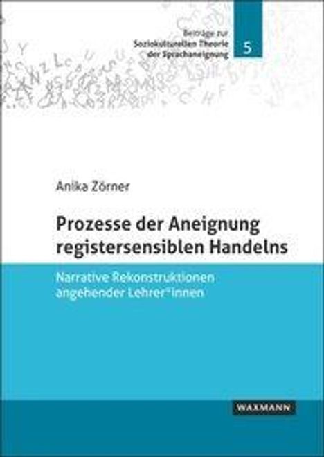 Beiträge zur Soziolinguistik: Prozesse der Aneignung registersensiblen Handelns. Name des Autors: Anika Zörner.