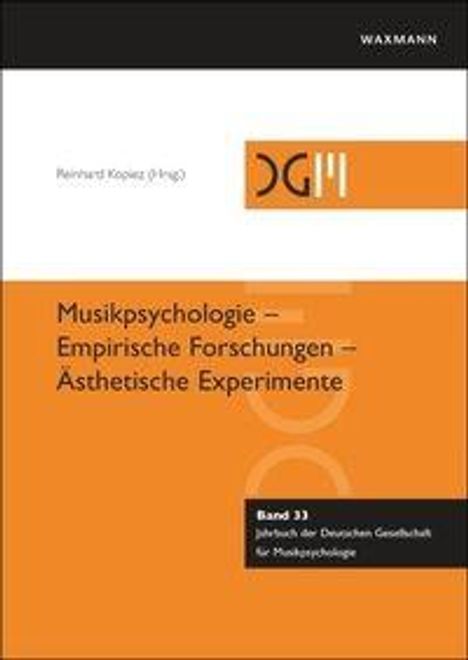 Reinhard Kopiez (Hrsg). Musikpsychologie – Empirische Forschungen – Ästhetische Experimente. Band 33. Logo DGM.