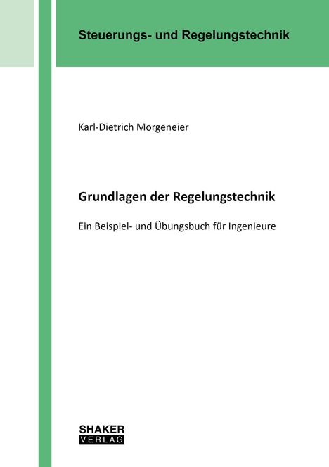 Titel: Grundlagen der Regelungstechnik. Autor: Karl-Dietrich Morgeneier. Grüner Streifen links. Shaker Verlag.