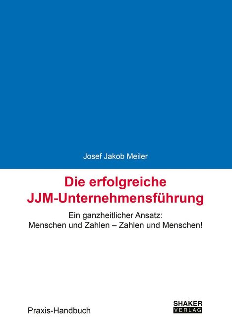 Titel: "Die erfolgreiche JJM-Unternehmensführung". Autor: Josef Jakob Meiler. Verlag: Shaker Verlag. Oben blau, unten weiß.