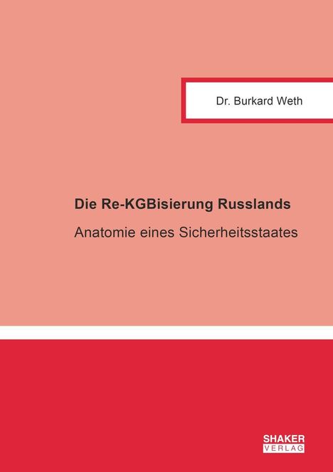 Text: „Dr. Burkard Weth, Die Re-KGBisierung Russlands, Anatomie eines Sicherheitsstaates“. Roter Block am unteren Rand.