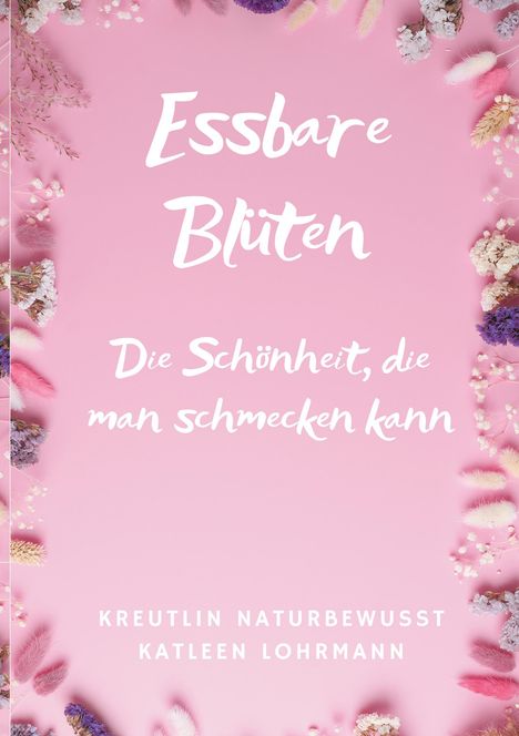 Katleen Lohrmann KreutLin naturbewusst: Essbare Blüten, Buch