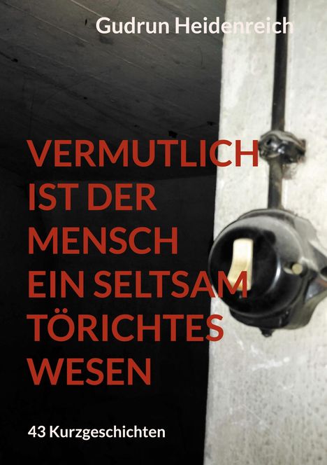 Gudrun Heidenreich: Vermutlich ist der Mensch ein seltsam törichtes Wesen, Buch