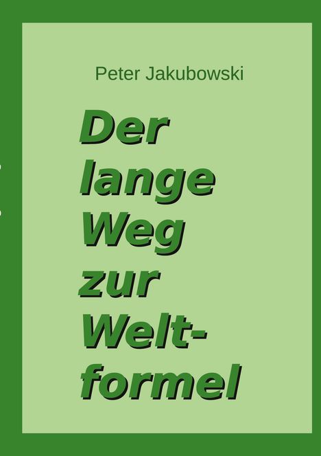 Peter Jakubowski: Der lange Weg zur Weltformel, Buch
