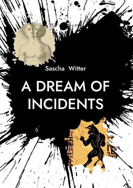 Text: „Sascha Witter, A DREAM OF INCIDENTS“. 
Zwei Illustrationen: oben links Menschenkopf, unten rechts Minotaurus. Schwarze Farbspritzer als Hintergrund.