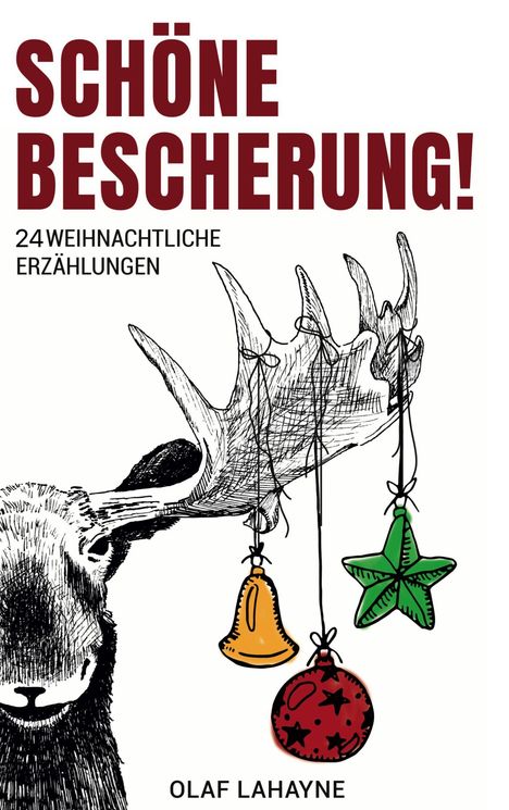 „SCHÖNE BESCHERUNG! 24 Weihnachtliche Erzählungen“, Olaf Lahayne. Ein Elchgeweih mit Baumschmuck.