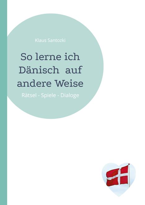 „So lerne ich Dänisch auf andere Weise. Rätsel - Spiele - Dialoge“. Grünes Design mit dänischer Flagge im Herz.