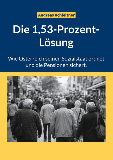 "Andreas Achleitner, Die 1,53-Prozent-Lösung: Wie Österreich seinen Sozialstaat ordnet und die Pensionen sichert."  
Zeigt Menschenrücken in einer Stadt.