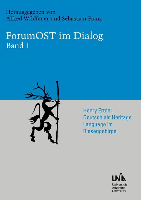 Oben: Herausgegeben von Alfred Wildfeuer und Sebastian Franz. Mitte: ForumOST im Dialog, Band 1. Illustration: Ein stilisierter Hirsch mit Stab. Links unten: Henry Ertner: Deutsch als Heritage Language im Riesengebirge. Unten rechts: Universitätslogo.
