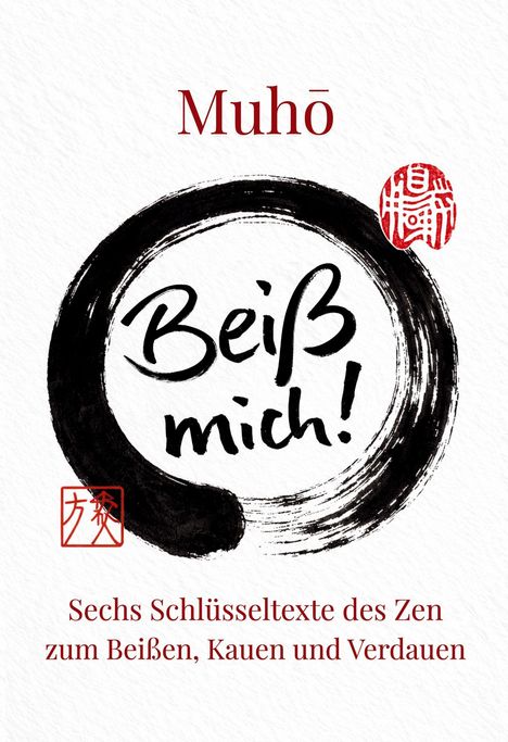 Titel: "Beiß mich!" Autor: "Muhō". Untertitel: "Sechs Schlüsseltexte des Zen". Pinselstrich-Kreis und rote Zeichen.