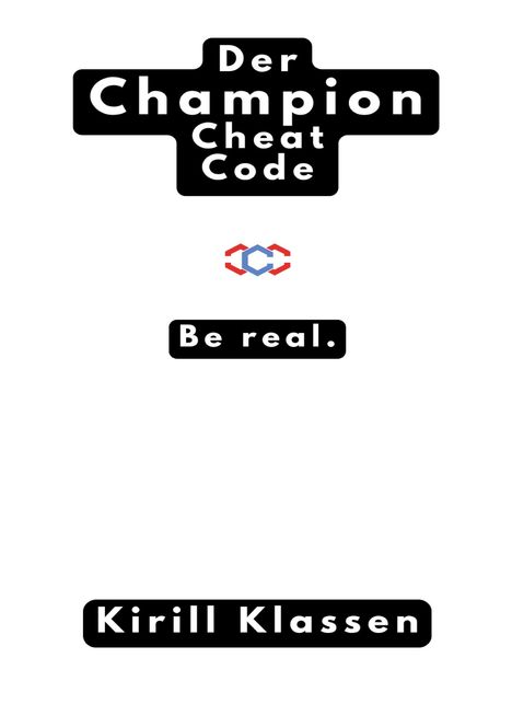 "Der Champion Cheat Code. Be real. Kirill Klassen." Text in weißen Kästen, Logo dazwischen, einfacher Hintergrund.