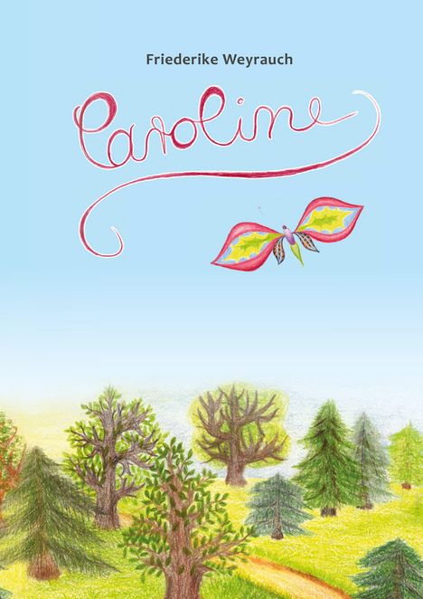 Text oben: "Friederike Weyrauch". Darunter: "Caroline" in geschwungener Schrift. Illustration: Bunter Schmetterling, Wald.