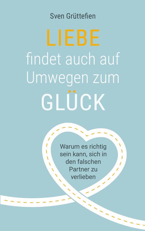 "LIEBE findet auch auf Umwegen zum GLÜCK." Untertitel: Warum es richtig sein kann, sich in den falschen Partner zu verlieben. Ein Herz aus Straße.