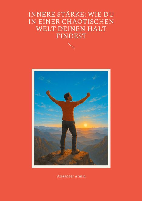 Alexander Armin: Innere Stärke: Wie du in einer chaotischen Welt deinen Halt findest, Buch