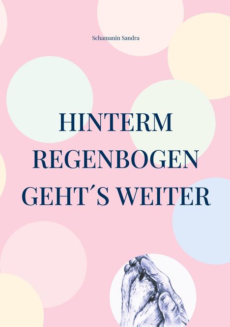 Schamanin Sandra: Hinterm Regenbogen geht´s weiter, Buch