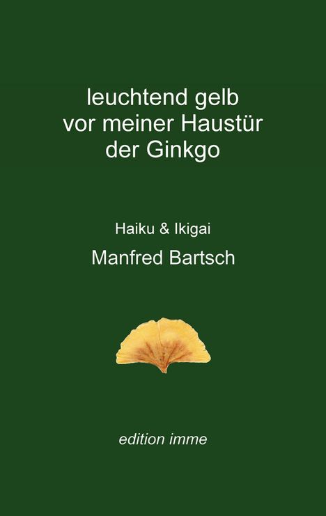 Manfred Bartsch: leuchtend gelb vor meiner Haustür der Ginkgo, Buch