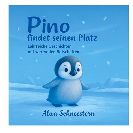 "Pino findet seinen Platz. Lehrreiche Geschichten mit wertvollen Botschaften." Ein süßer Pinguin auf blauem Hintergrund.