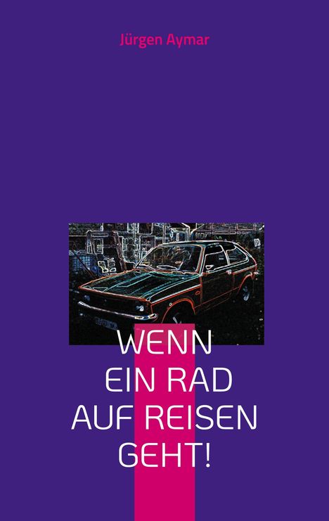 Jürgen Aymar: Wenn ein Rad auf Reisen geht, Buch