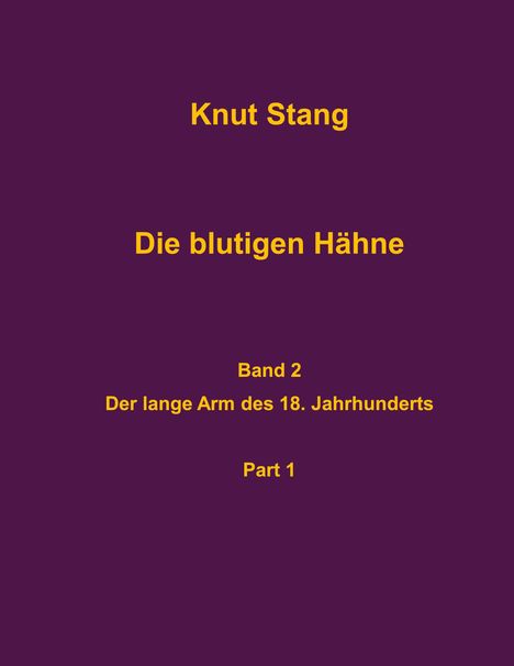 Knut Stang: Die blutigen Hähne, Band 2: Der lange Arm des 18. Jahrhundert, Pt. 1, Buch