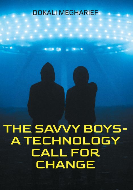 Dokali Megharief: The Savvy Boys-A Technology Call For Change, Buch