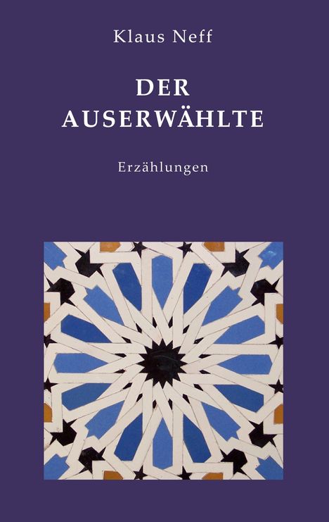 "Klaus Neff, DER AUSERWÄHLTE, Erzählungen." Auf lila Hintergrund eine geometrische Illustration in Blau und Weiß.