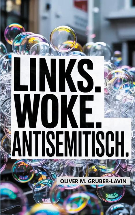 Oliver M. Gruber-Lavin: Links. Woke. Antisemitisch., Buch