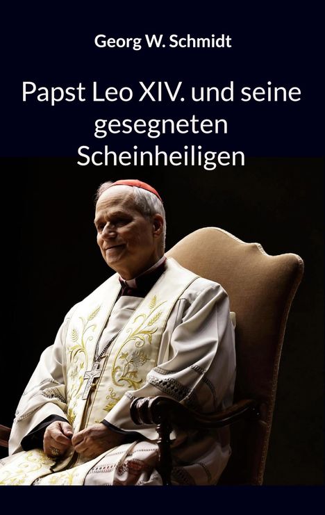 Georg W. Schmidt: Papst Leo XIV. und seine gesegneten Scheinheiligen, Buch