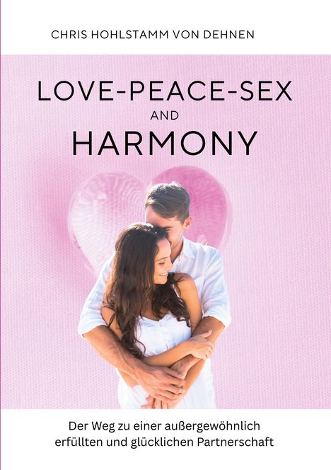 Chris Hohlstamm von Dehnen z. W.: Love-Peace-Sex and Harmony, Buch