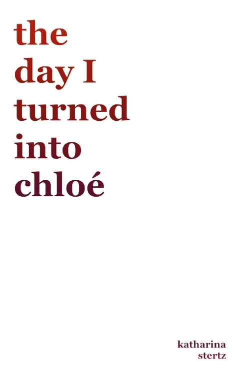 Katharina Stertz: the day I turned into Chloé, Buch
