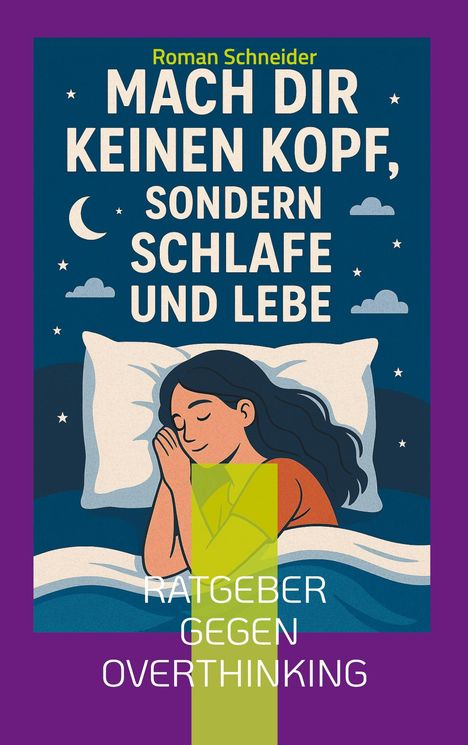 Roman Schneider: Mach Dir keinen Kopf - sondern schlafe und lebe, Buch