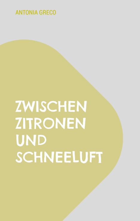 Antonia Greco: Zwischen Zitronen und Schneeluft, Buch