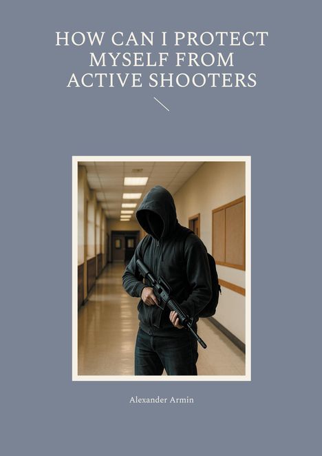 Alexander Armin: How can I protect myself from active shooters, Buch