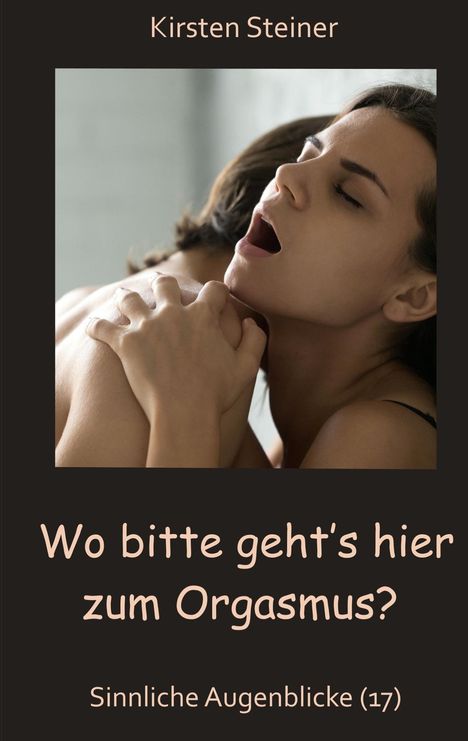 Kirsten Steiner: Wo bitte geht´s hier zum Orgasmus?, Buch
