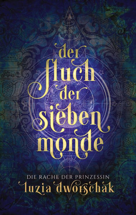 „Der Fluch der sieben Monde“, „Die Rache der Prinzessin“, „Luzia Dworschak“. Verzierter blauer Hintergrund mit Sternen und Monden.