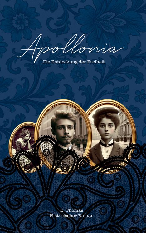 „Apollonia: Die Entdeckung der Freiheit“ von E. Thomas. Historischer Roman. Verziert mit floralen Mustern und Spitzen.