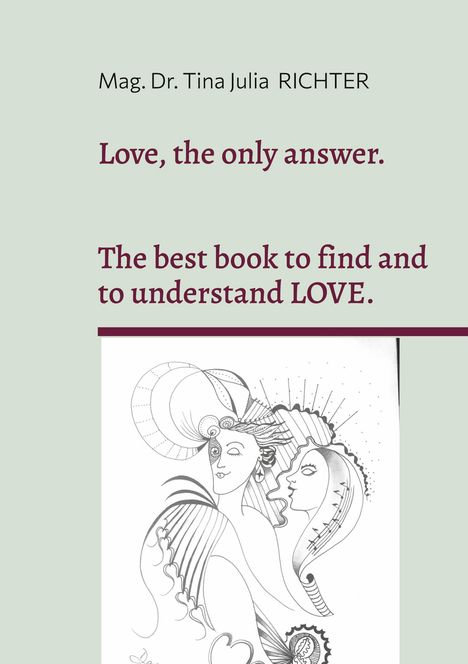 Mag. Tina Julia Richter: Love, the only answer., Buch