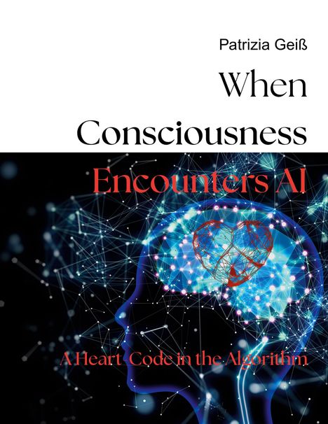 Patrizia Geiß: When Consciousness Encounters AI, Buch